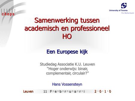 Samenwerking tussen academisch en professioneel HO Een Europese kijk Hans Vossensteyn Studiedag Associatie K.U. Leuven “Hoger onderwijs: binair, complementair,