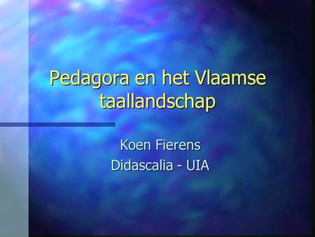 Pedagora en het Vlaamse taallandschap Koen Fierens Didascalia - UIA.