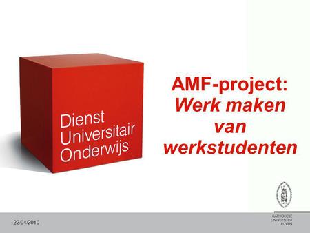 22/04/2010 AMF-project: Werk maken van werkstudenten.