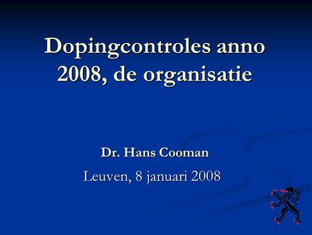 Dopingcontroles anno 2008, de organisatie Dr. Hans Cooman Leuven, 8 januari 2008.