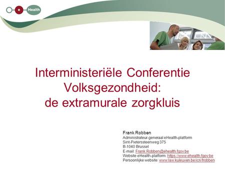 Interministeriële Conferentie Volksgezondheid: de extramurale zorgkluis Frank Robben Administrateur-generaal eHealth-platform Sint-Pieterssteenweg 375.