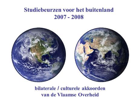 Studiebeurzen voor het buitenland 2007 - 2008 bilaterale / culturele akkoorden van de Vlaamse Overheid.