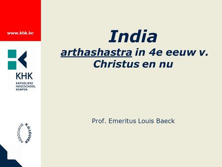 Www.khk.be India arthashastra in 4e eeuw v. Christus en nu Prof. Emeritus Louis Baeck.