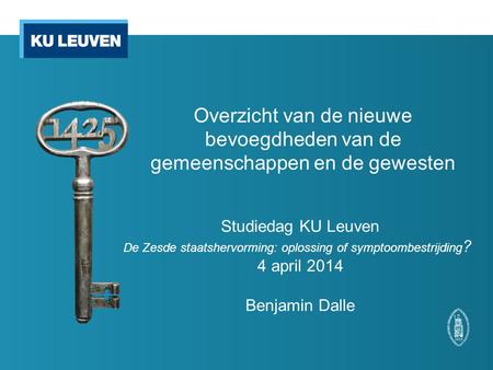 Overzicht van de nieuwe bevoegdheden van de gemeenschappen en de gewesten Studiedag KU Leuven De Zesde staatshervorming: oplossing of symptoombestrijding?