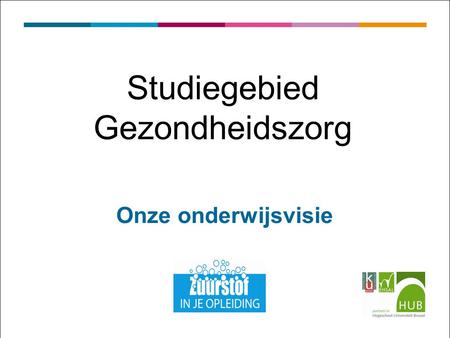 Studiegebied Gezondheidszorg Onze onderwijsvisie.