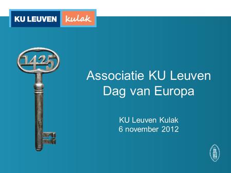 Associatie KU Leuven Dag van Europa KU Leuven Kulak 6 november 2012.