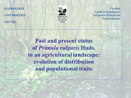 Past and present status of Primula vulgaris Huds. in an agricultural landscape: evolution of distribution and populational traits.