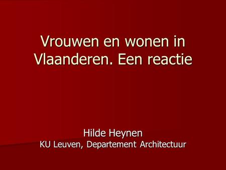Vrouwen en wonen in Vlaanderen. Een reactie Hilde Heynen KU Leuven, Departement Architectuur.