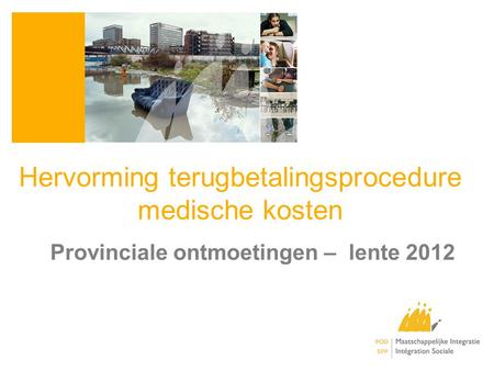 Hervorming terugbetalingsprocedure medische kosten Provinciale ontmoetingen – lente 2012.