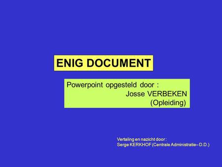 ENIG DOCUMENT Powerpoint opgesteld door : Josse VERBEKEN (Opleiding)