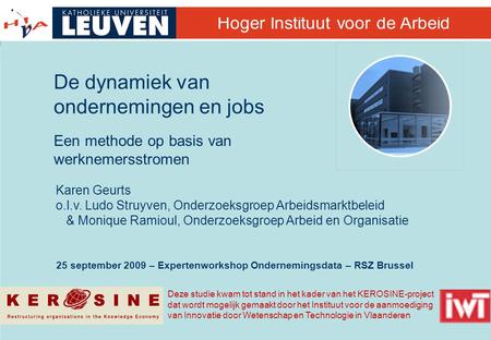 25 september 2009 – Expertenworkshop Ondernemingsdata – RSZ Brussel Hoger Instituut voor de Arbeid De dynamiek van ondernemingen en jobs Een methode op.
