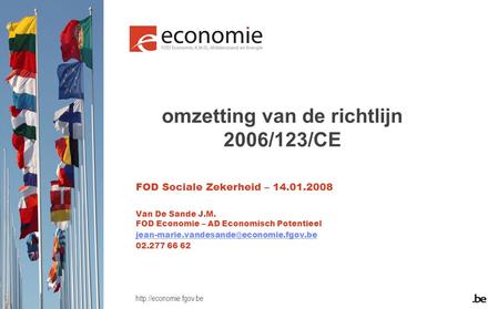 omzetting van de richtlijn 2006/123/CE FOD Sociale Zekerheid – 14.01.2008 Van De Sande J.M. FOD Economie – AD Economisch Potentieel.
