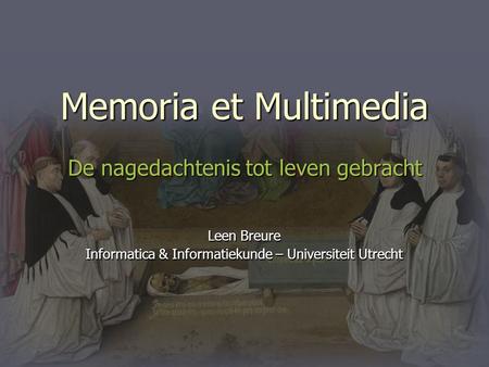 Memoria et Multimedia De nagedachtenis tot leven gebracht Leen Breure