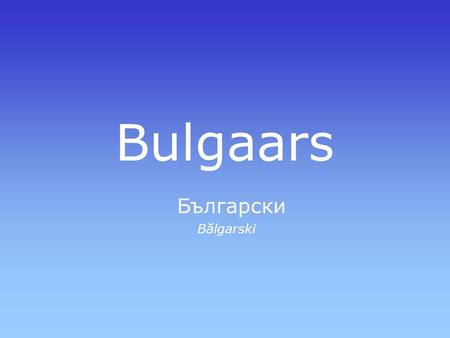 Bulgaars Български Bălgarski.