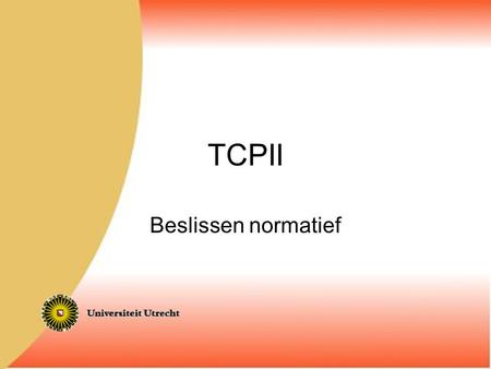 TCPII Beslissen normatief.
