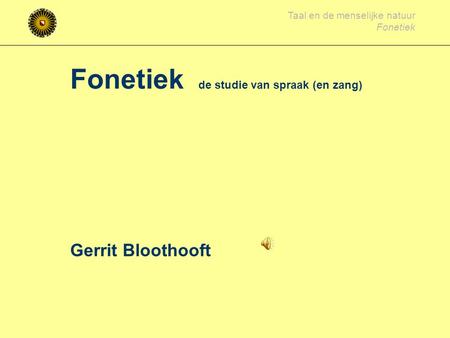 Fonetiek de studie van spraak (en zang) Gerrit Bloothooft