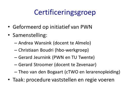 Certificeringsgroep Geformeerd op initiatief van PWN Samenstelling: