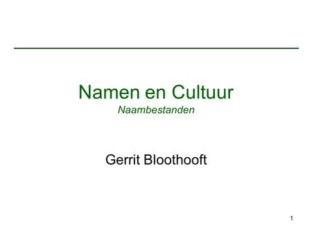 1 Namen en Cultuur Naambestanden Gerrit Bloothooft.