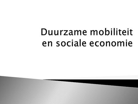  Definitie duurzame mobiliteit  Definitie sociale economie  Duurzame mobiliteit inherent aan de sociale economie.