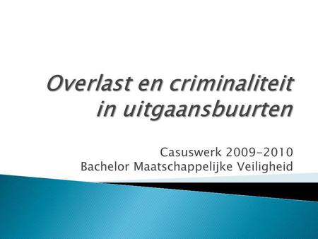 Casuswerk 2009-2010 Bachelor Maatschappelijke Veiligheid.