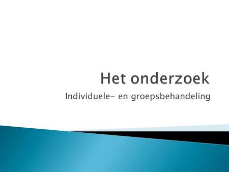 Individuele- en groepsbehandeling.  1. Bevraging  Vragenlijst invullen ( niet anoniem)  Doelgroep zijn adolescente vrouwen  Nederlandse vrouwen tussen.