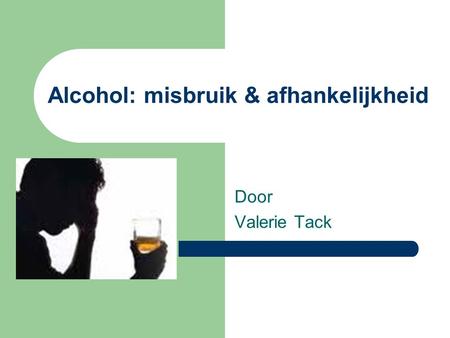 Alcohol: misbruik & afhankelijkheid