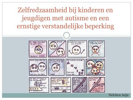 Zelfredzaamheid bij kinderen en jeugdigen met autisme en een ernstige verstandelijke beperking Nelchen Arijs.