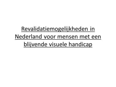 Inleiding Nederland telt naar schatting tweehonderdduizend slechtzienden en blinden. 1 à 2% van de westerse populatie is blind of slechtziend.