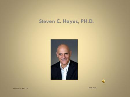 Steven C. Hayes, PH.D. Nico Warnez 1BaTP AO 2009 -2010.