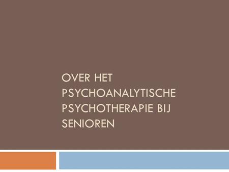 Over het psychoanalytische psychotherapie bij senioren