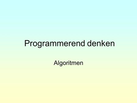 Programmerend denken Algoritmen.
