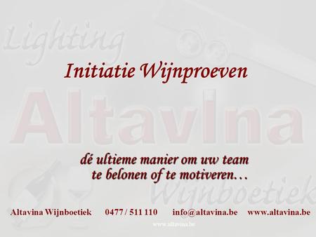 Initiatie Wijnproeven dé ultieme manier om uw team te belonen of te motiveren… Altavina Wijnboetiek 0477 / 511 110