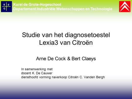 Studie van het diagnosetoestel Lexia3 van Citroën Arne De Cock & Bert Claeys In samenwerking met docent K. De Cauwer diensthoofd vorming naverkoop Citroën.