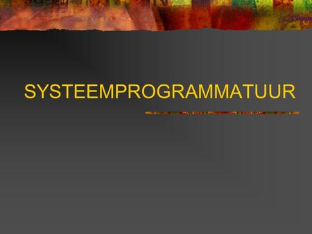 SYSTEEMPROGRAMMATUUR. Het opstartproces Stroom aanzetten. De BIOS-ROM-chip wordt geactiveerd. BIOS = Basic Input Output System.