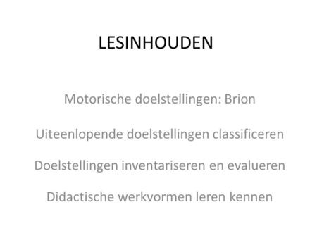 LESINHOUDEN Motorische doelstellingen: Brion
