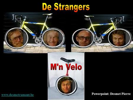 De Strangers M'n Velo Powerpoint: Desmet Pierre www.desmetramaut.be.