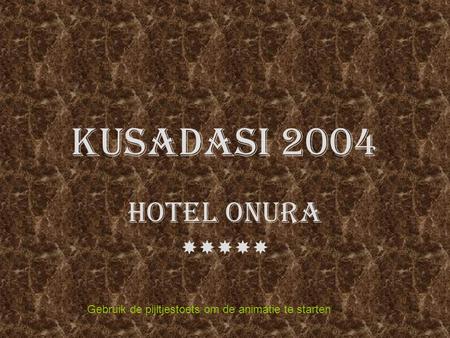 KUSADASI 2004 HOTEL ONURA  Gebruik de pijltjestoets om de animatie te starten.