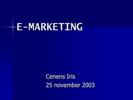E-MARKETING Cenens Iris 25 november 2003. Cenens Iris2 Inhoud Inhoud 1. Inleiding 1. Inleiding 2. Wat is e-marketing? 2. Wat is e-marketing? 3. Pionier.