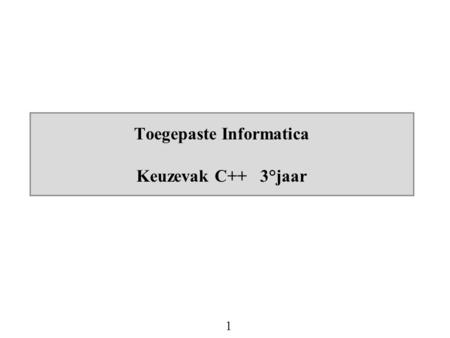 1 Toegepaste Informatica Keuzevak C++ 3°jaar. 2 Studiefiche  Software  Boek (hfst 3-5)  Presentatie (website)