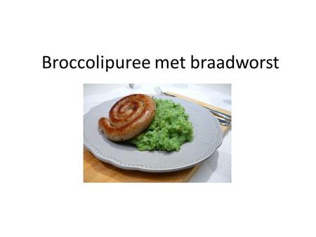 Broccolipuree met braadworst