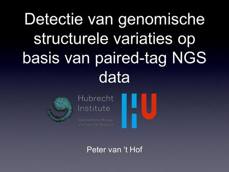 Detectie van genomische structurele variaties op basis van paired-tag NGS data Peter van ‘t Hof.