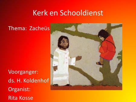 Kerk en Schooldienst Thema: Zacheüs Voorganger: ds. H. Koldenhof