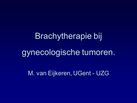 Brachytherapie bij gynecologische tumoren.