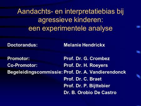 Doctorandus: 		Melanie Hendrickx Promotor: 			Prof. Dr. G. Crombez