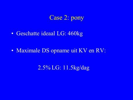 Case 2: pony Geschatte ideaal LG: 460kg