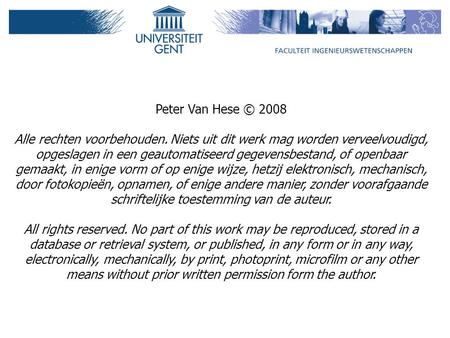 Peter Van Hese © 2008 Alle rechten voorbehouden. Niets uit dit werk mag worden verveelvoudigd, opgeslagen in een geautomatiseerd gegevensbestand, of openbaar.