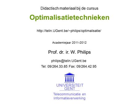 Telecommunicatie en Informatieverwerking UNIVERSITEIT GENT Didactisch materiaal bij de cursus Academiejaar 2011-2012