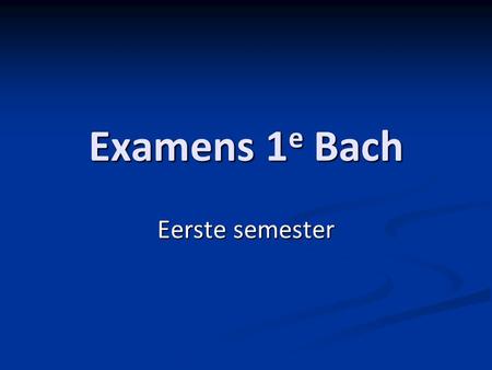 Examens 1e Bach Eerste semester.