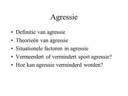 Agressie Definitie van agressie Theorieën van agressie
