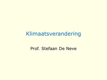 Klimaatsverandering Prof. Stefaan De Neve.